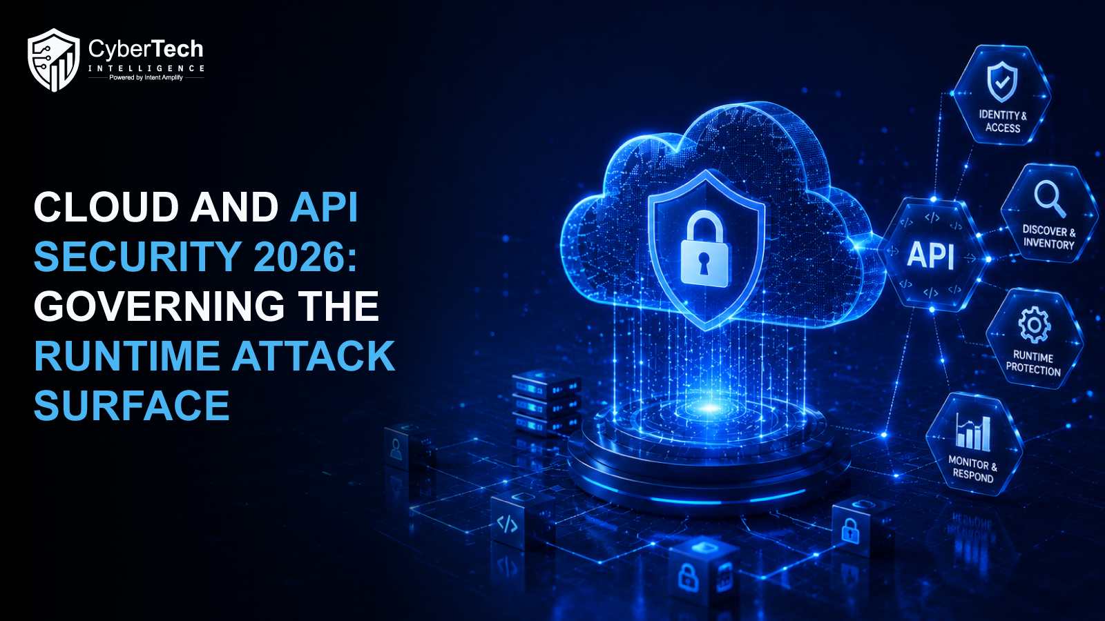 Cloud and API Security 2026: Governing the Runtime Attack Surface
