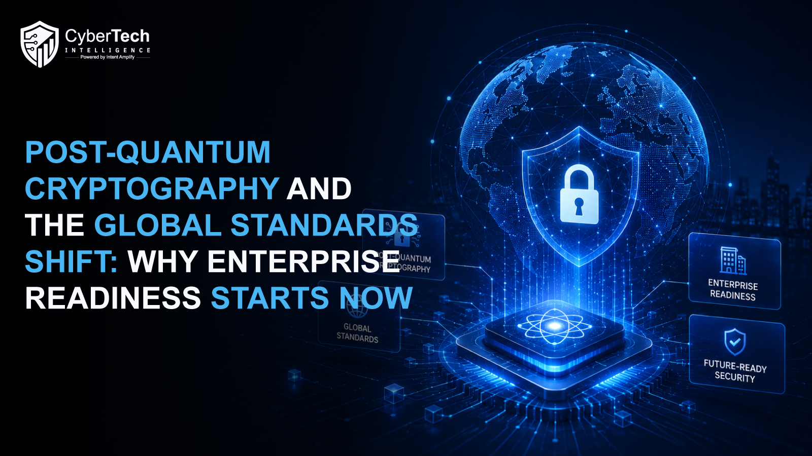 Post-Quantum Cryptography and the Global Standards Shift: Why Enterprise Readiness Starts Now