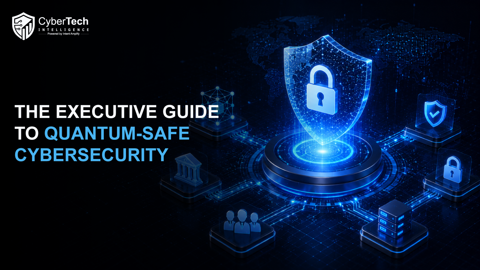 The Executive Guide to Quantum-Safe Cybersecurity: Building Digital Trust Before the Post-Quantum Transition Accelerates