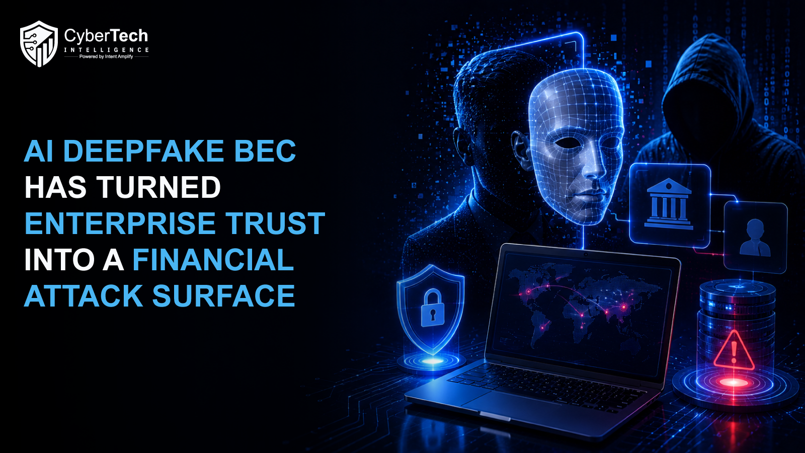 AI Deepfake BEC Has Turned Enterprise Trust Into a Financial Attack Surface