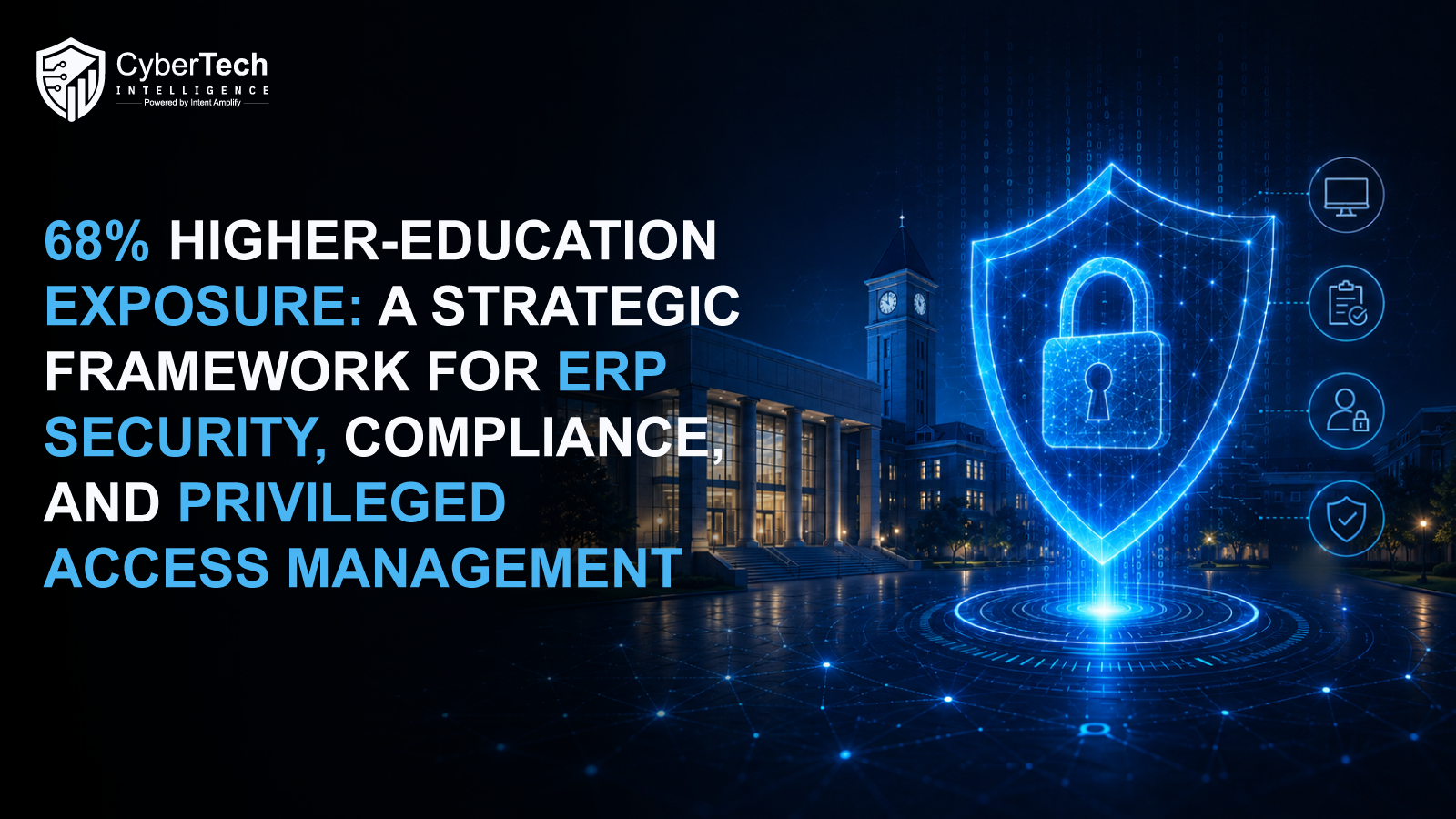 68% Higher Education Exposure: A Strategic Framework for ERP Security, Compliance, and Privileged Access Management