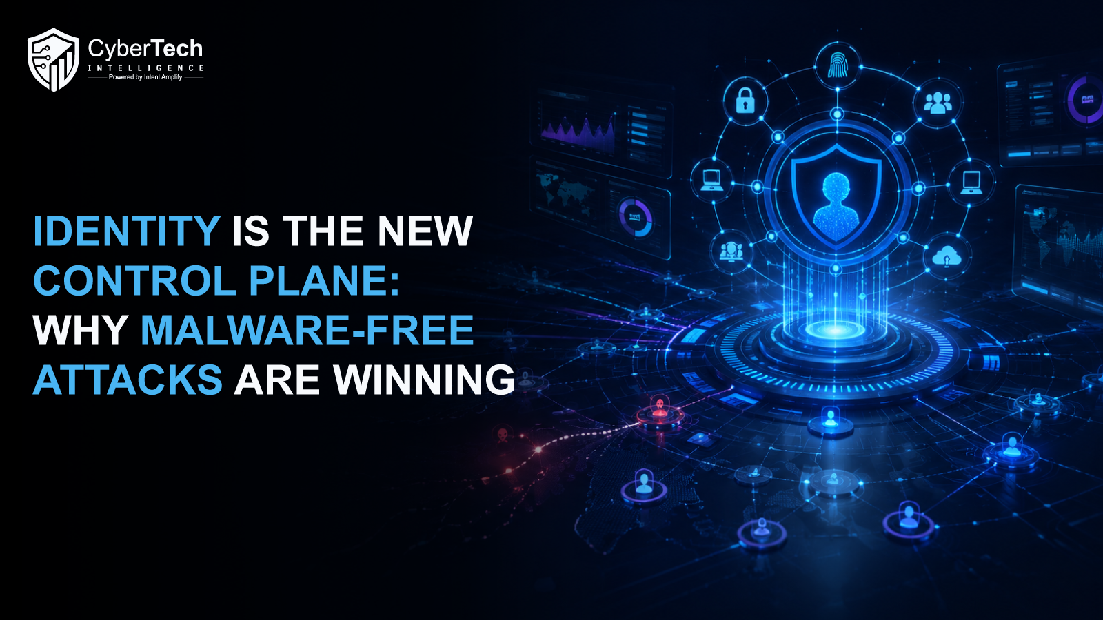 Identity Is the New Control Plane: Why Malware-Free Attacks Are Winning