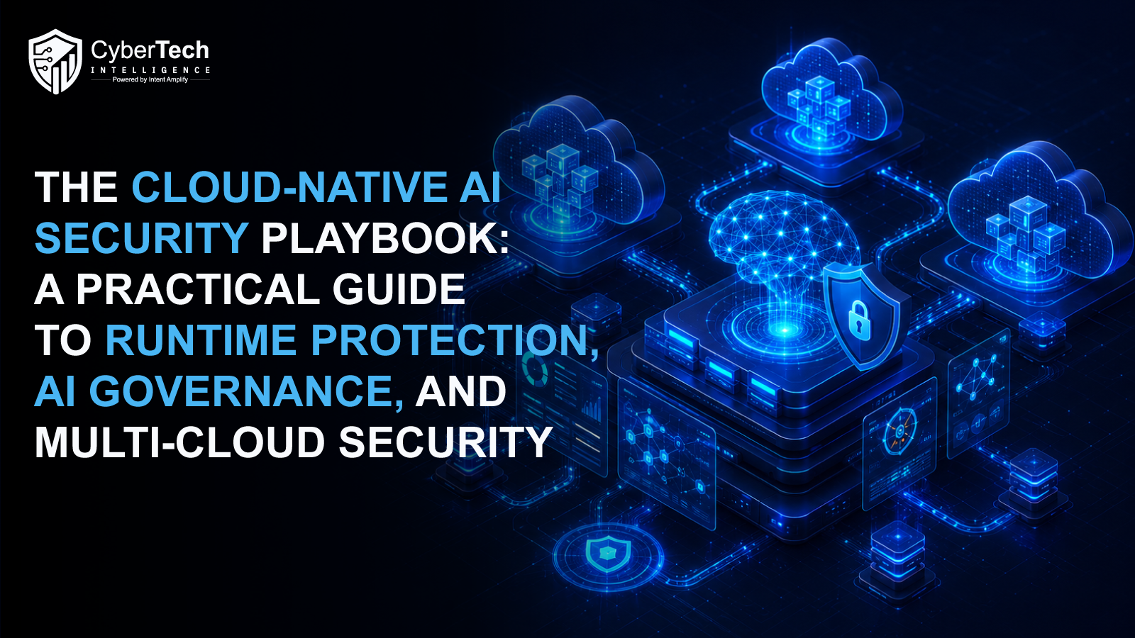 The Cloud-Native AI Security Playbook: A Practical Guide to Runtime Protection, AI Governance, and Multi-Cloud Security