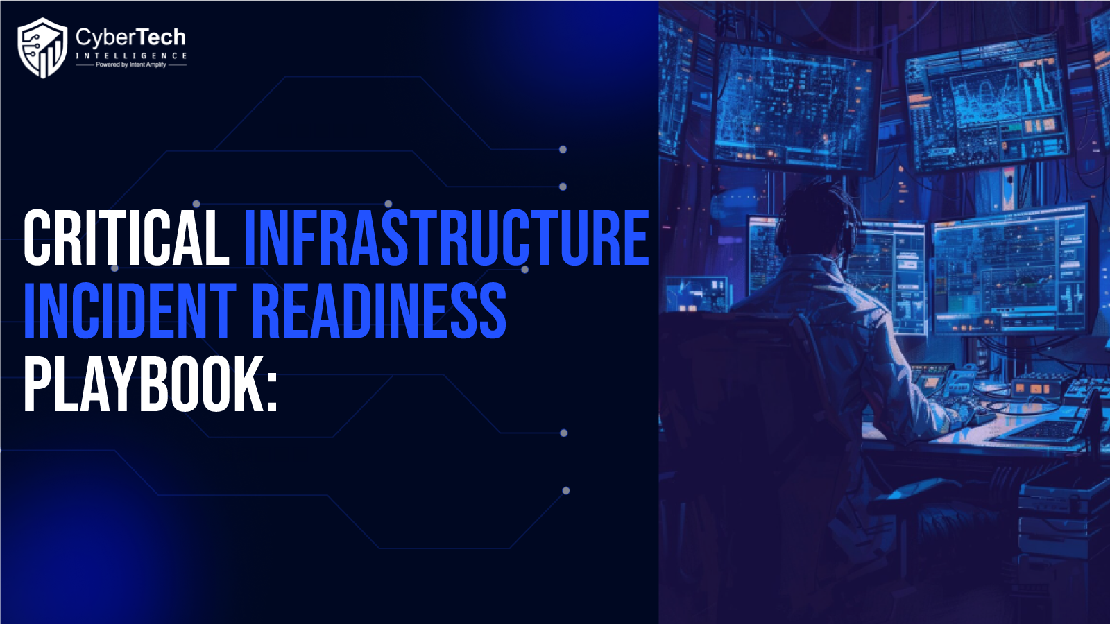 The Critical Infrastructure Incident Readiness Playbook: Building Decision-Ready Cyber Resilience