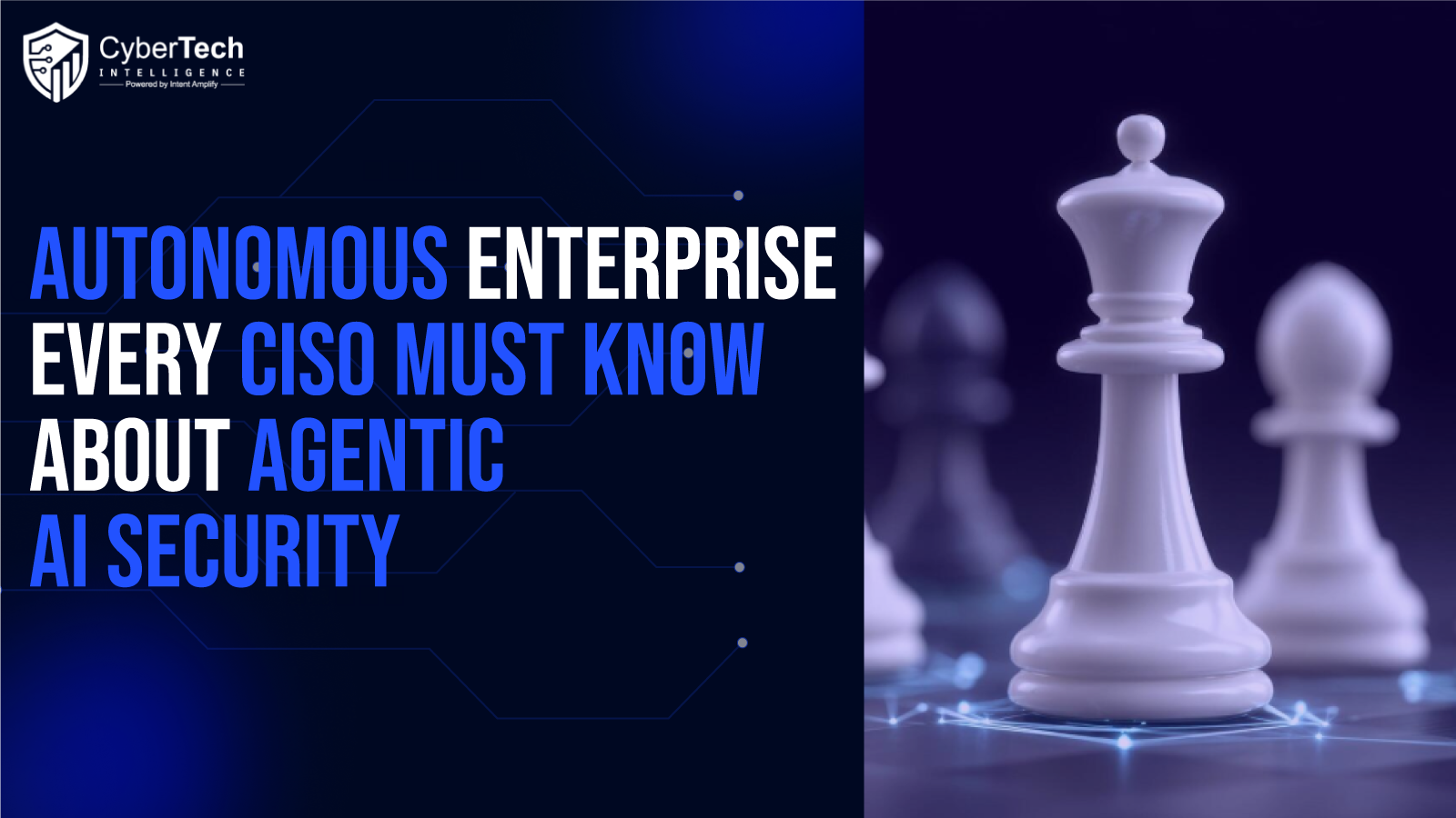 The Autonomous Enterprise Is Here: What Every CISO Must Know About Agentic AI Security