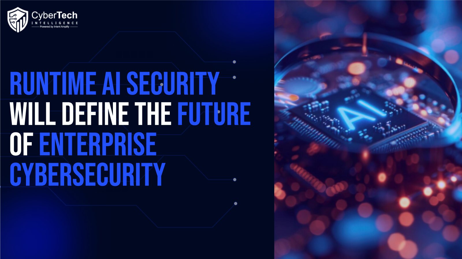 Beyond the Prompt: Why Runtime AI Security Will Define the Future of Enterprise Cybersecurity