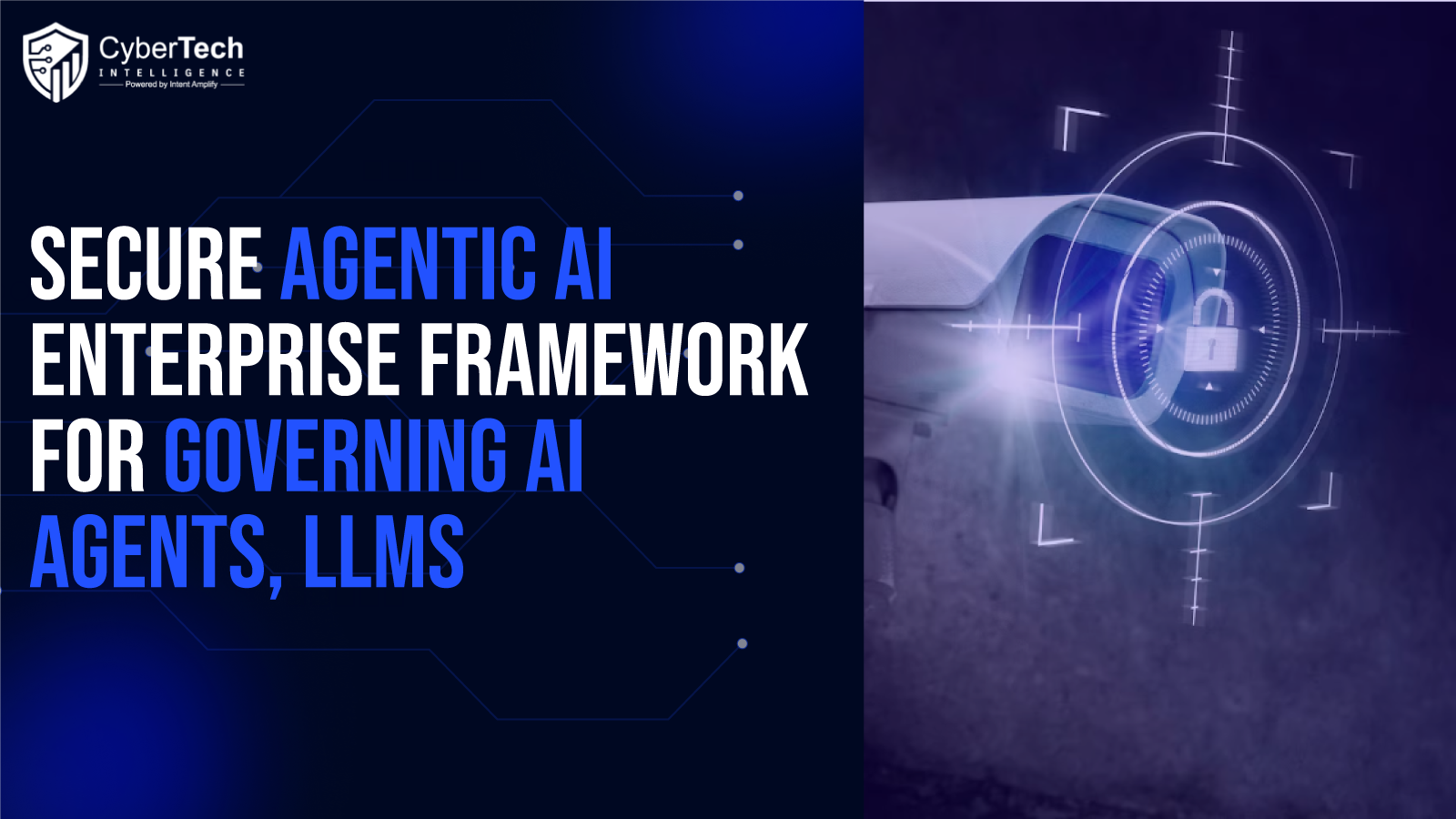 How to Secure Agentic AI: An Enterprise Framework for Governing AI Agents, LLMs and Autonomous Workflows