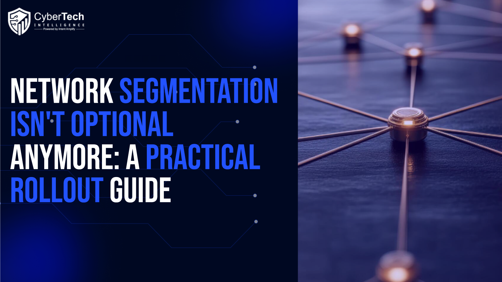 Network Segmentation Isn't Optional Anymore: A Practical Rollout Guide