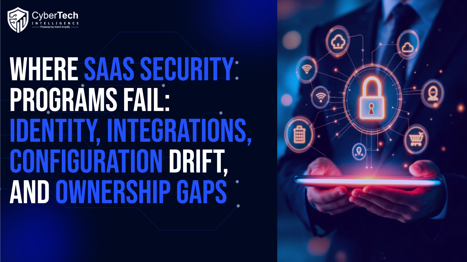 Where SaaS Security Programs Fail: Identity, Integrations, Configuration Drift, and Ownership Gaps