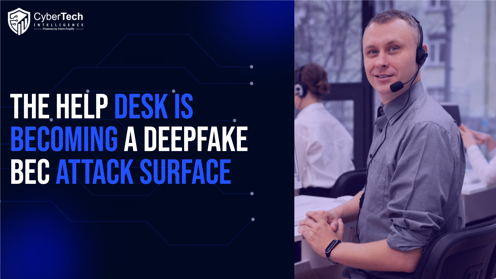 The Help Desk Is Becoming a Deepfake BEC Attack Surface