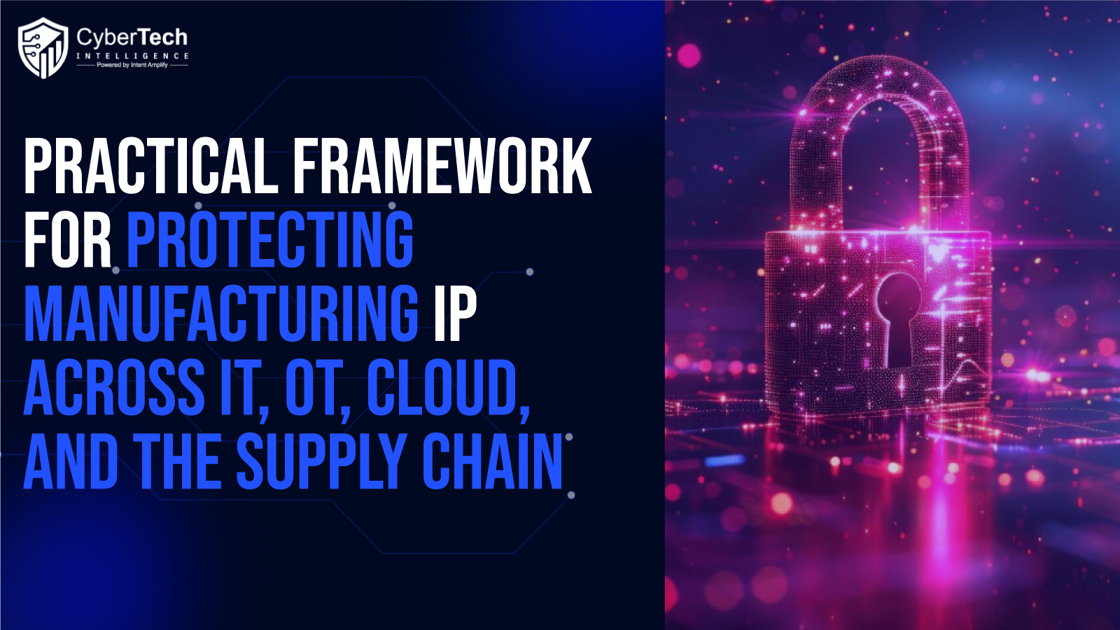 A Practical Framework for Protecting Manufacturing IP