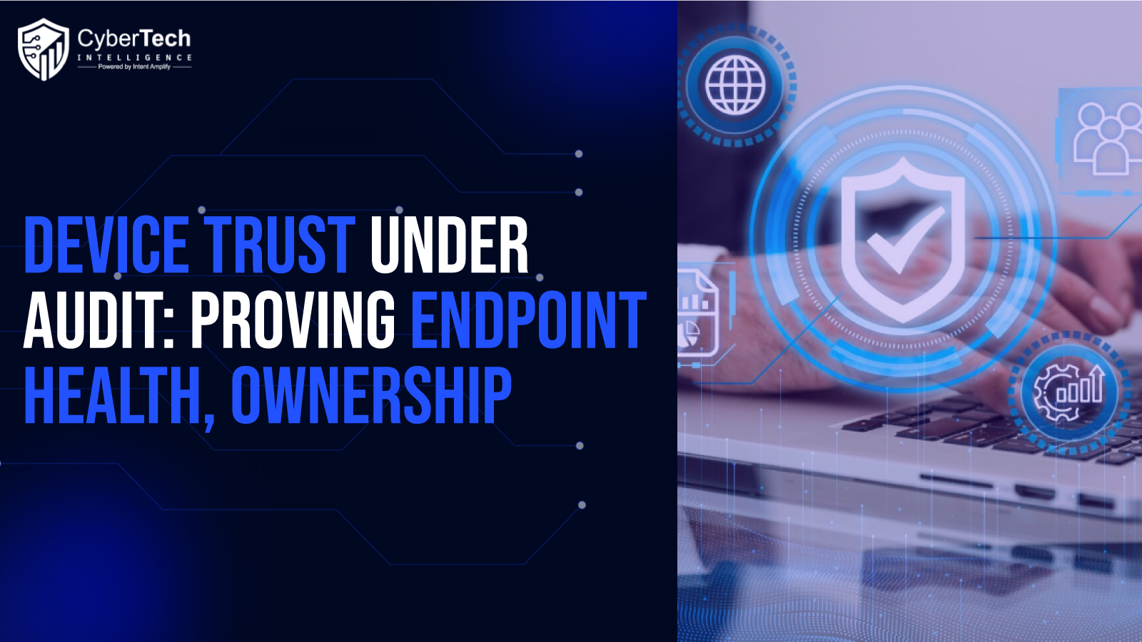 Device Trust Under Audit: Proving Endpoint Health, Ownership, and Policy Enforcement Before Access