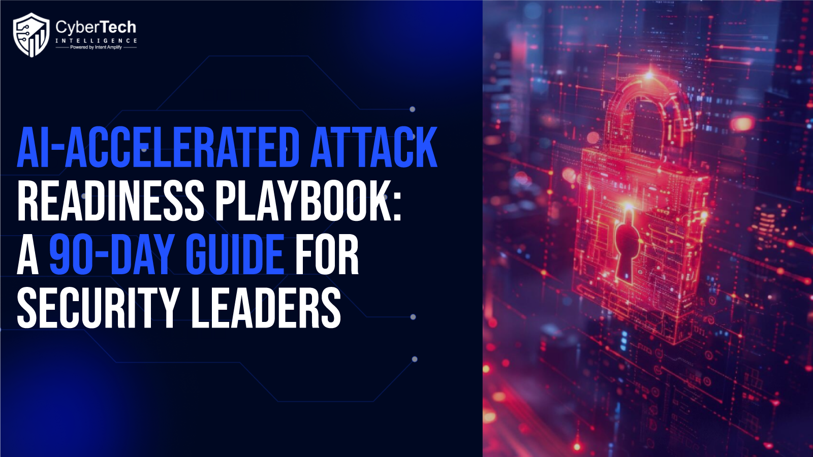 The AI-Accelerated Attack Readiness Playbook: A 90-Day Guide for Security Leaders