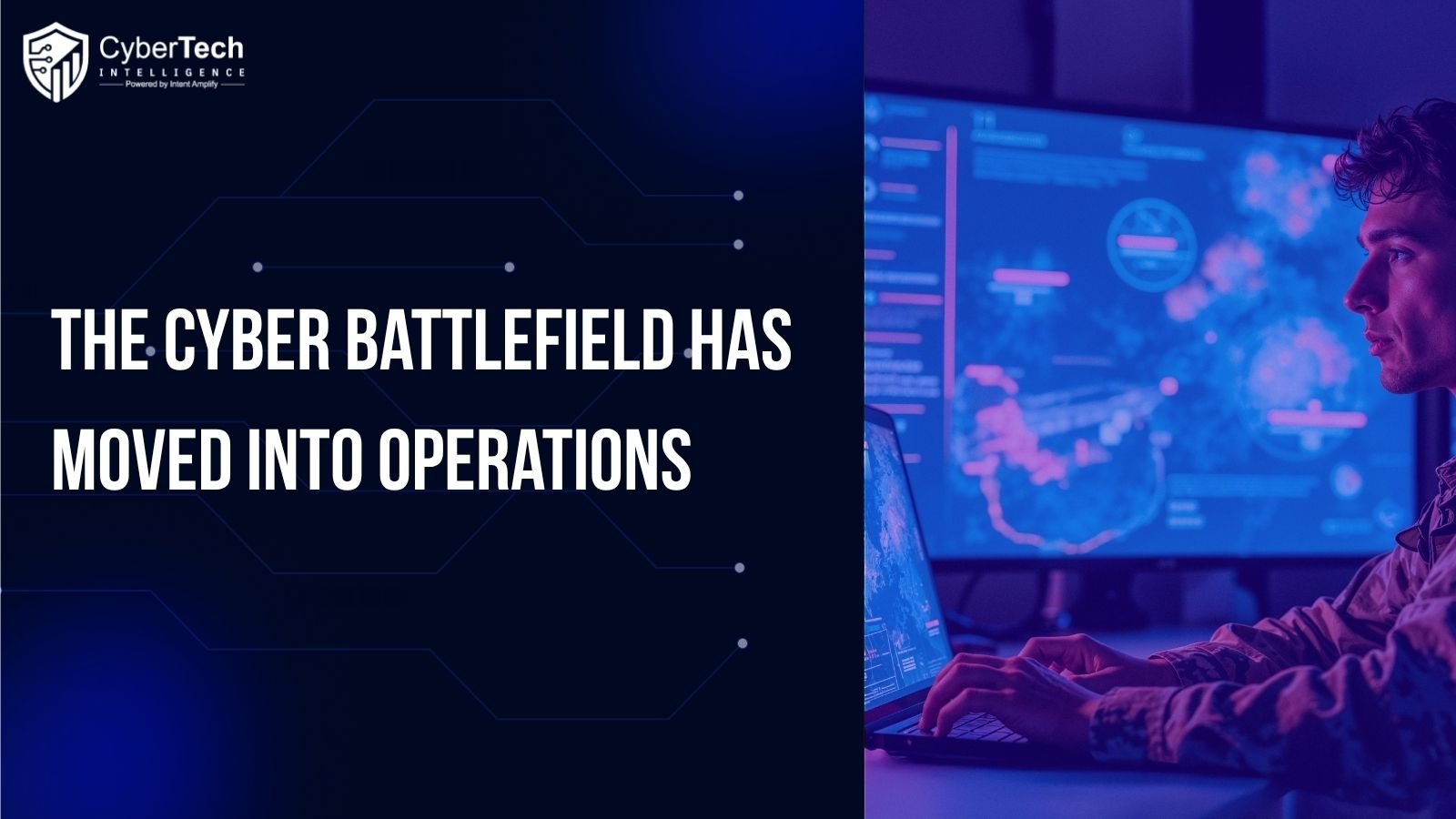 The Cyber Battlefield Has Moved Into Operations