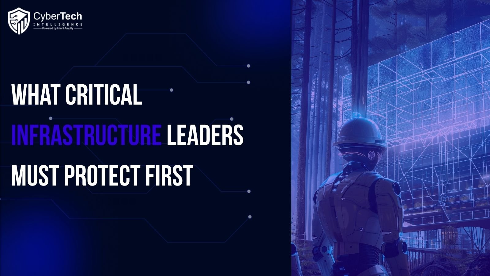 When Critical Infrastructure Becomes the Cyber Battlefield - What Leaders Must Protect First