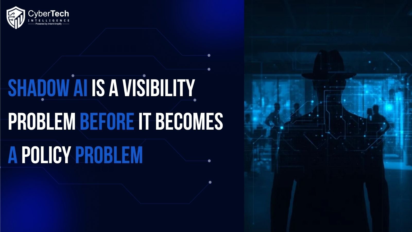 Shadow AI Is a Visibility Problem Before It Becomes a Policy Problem