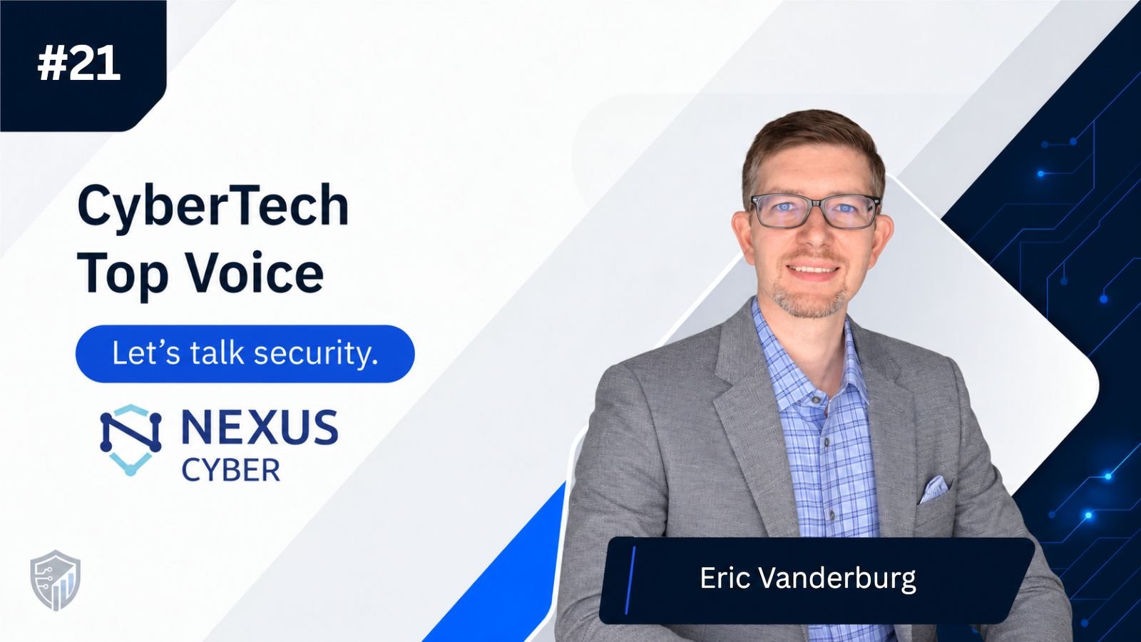 CyberTech Top Voice: Interview with Eric Vanderburg, President of Nexus Cyber