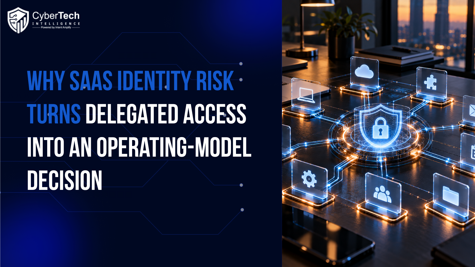 Why SaaS Identity Risk Turns Delegated Access into an Operating-Model Decision