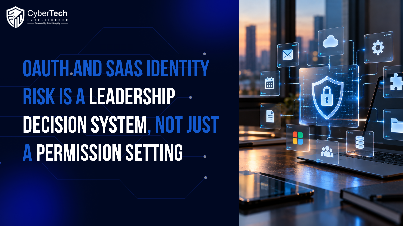OAuth and SaaS Identity Risk Is a Leadership Decision System, Not Just a Permission Setting